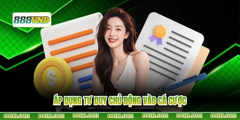 Áp dụng tư duy chủ động vào cá cược