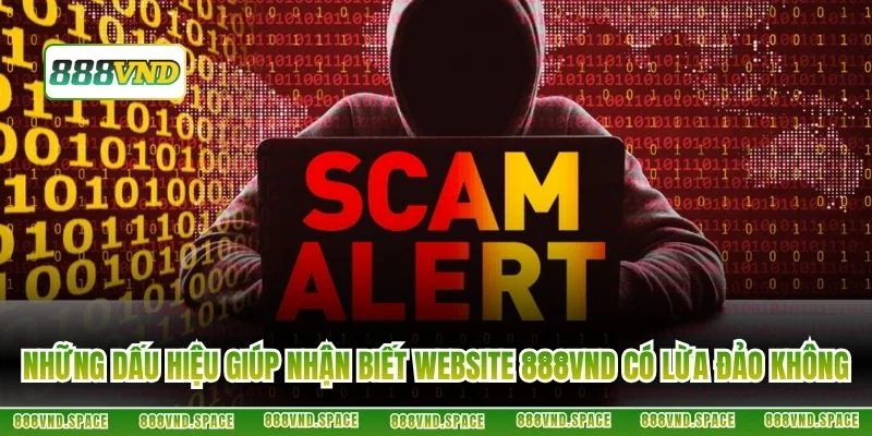 Những dấu hiệu giúp nhận biết website 888VND có lừa đảo không