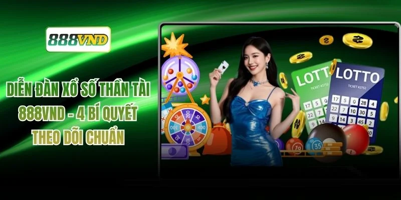 Diễn Đàn Xổ Số Thần Tài 888VND - 4 Bí Quyết Theo Dõi Chuẩn